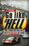 Go Like Hell: Ford, Ferrari and their Battle for Speed and Glory at Le Mans