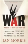 War: What is it good for?: The role of conflict in civilisation, from primates to robots Main