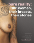 Bare Reality: 100 Women, Their Breasts, Their Stories 2nd Edition