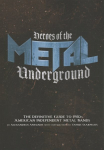 Heroes Of The Metal Underground: The Definitive Guide to 1980s American Independent Metal Bands