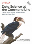 Data Science at the Command Line: Obtain, Scrub, Explore, and Model Data with Unix Power Tools 2nd New edition