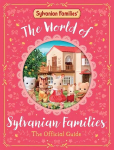 The World of Sylvanian Families: The Official Guide