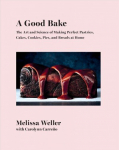 Good Bake: The Art and Science of Making Perfect Pastries, Cakes, Cookies, Pies, and Breads at Home: A Cookbook