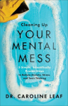 Cleaning Up Your Mental Mess &acirc;&euro;&ldquo; 5 Simple, Scientifically Proven Steps to Reduce Anxiety, Stress, and Toxic Thinking