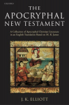 Apocryphal New Testament: A Collection of Apocryphal Christian Literature in an English Translation