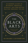 Black Arts: An Absorbing Account of Witchcraft, Demonology, Astrology and Other Mystical Practices Throughout the Ages