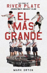 El M&aacute;s Grande: The Story of River Plate, Argentina's Biggest Club