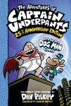 Adventures of Captain Underpants (Captain Underpants #1: 25 1/2 Anniversary Edition) Color ed.