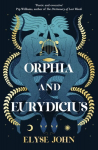 Orphia And Eurydicius: A beautiful compelling story of love and creativity to inspire readers of Jennifer Saint, Madeline Miller and Natalie Haynes