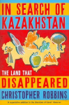 In Search of Kazakhstan: The Land that Disappeared Main