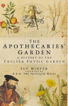 Apothecaries' Garden: A History of the Chelsea Physic Garden
