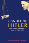 Conjuring Hitler: How Britain And America Made The Third Reich, Conjuring Hitler: How Britain And America Made The Third Reich