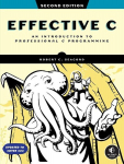 Effective C, 2nd Edition: An Introduction to Professional C Programming, Effective C, 2nd Edition: An Introduction to Professional C Programming