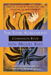 The Four Agreements Companion Book: Using the Four Agreements to Master the Dream of Your Life, The Four Agreements Companion Book: Using the Four Agreements to Master the Dream of Your Life