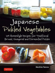 Japanese Pickled Vegetables: 129 Homestyle Recipes for Traditional Brined, Vinegared and Fermented Pickles, Japanese Pickled Vegetables: 129 Homestyle Recipes for Traditional Brined, Vinegared and Fermented Pickles