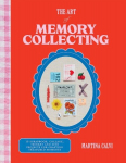 The Art of Memory Collecting: 15 Scrapbook, Collage, Trinket and Zine Projects For Crafting Treasured Moments, The Art of Memory Collecting: 15 Scrapbook, Collage, Trinket and Zine Projects For Crafting Treasured Moments
