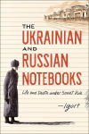 The Ukrainian and Russian Notebooks: Life and Death Under Soviet Rule, The Ukrainian and Russian Notebooks: Life and Death Under Soviet Rule