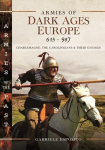Armies of Dark Ages Europe, 613-987: Charlemagne, the Carolingians and their Enemies, Armies of Dark Ages Europe, 613-987: Charlemagne, the Carolingians and their Enemies
