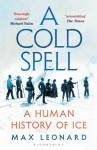 A Cold Spell: A Human History of Ice, A Cold Spell: A Human History of Ice