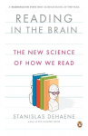 Reading in the Brain: The New Science of How We Read, Reading in the Brain: The New Science of How We Read
