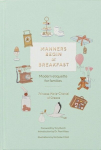Manners Begin at Breakfast: Modern Etiquette for Families, Manners Begin at Breakfast: Modern Etiquette for Families
