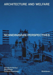 Architecture and Welfare: Scandinavian Perspectives, Architecture and Welfare: Scandinavian Perspectives