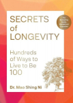 Secrets of Longevity: Hundreds of Ways to Live to Be 100, Secrets of Longevity: Hundreds of Ways to Live to Be 100