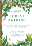 Forest Bathing: How Trees Can Help You Find Health and Happiness, Forest Bathing: How Trees Can Help You Find Health and Happiness