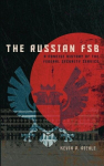 The Russian FSB: A Concise History of the Federal Security Service, The Russian FSB: A Concise History of the Federal Security Service