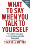 What to Say When You Talk to Yourself: Powerful New Techniques to Programme Your Potential for Success, What to Say When You Talk to Yourself: Powerful New Techniques to Programme Your Potential for Success