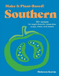 Make It Plant-Based! Southern: 50+ Recipes for Vegan Biscuits, Casseroles, Soups, Stews, and Sweets, Make It Plant-Based! Southern: 50+ Recipes for Vegan Biscuits, Casseroles, Soups, Stews, and Sweets