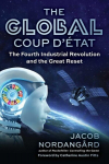 The Global Coup d&Eacute;tat: The Fourth Industrial Revolution and the Great Reset, The Global Coup d&Eacute;tat: The Fourth Industrial Revolution and the Great Reset