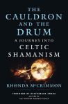 The Cauldron and the Drum: A Journey Into Celtic Shamanism, The Cauldron and the Drum: A Journey Into Celtic Shamanism