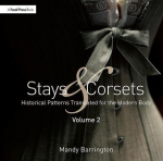 Stays and Corsets Volume 2: Historical Patterns Translated for the Modern Body, Stays and Corsets Volume 2: Historical Patterns Translated for the Modern Body