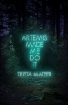 Artemis Made Me Do It, Artemis Made Me Do It