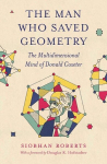 The Man Who Saved Geometry: The Multidimensional Mind of Donald Coxeter, The Man Who Saved Geometry: The Multidimensional Mind of Donald Coxeter
