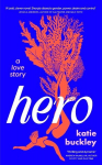 Hero: A fierce and captivating literary love story for 2025, Hero: A fierce and captivating literary love story for 2025