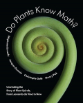 Do Plants Know Math?: Unwinding the Story of Plant Spirals, from Leonardo da Vinci to Now, Do Plants Know Math?: Unwinding the Story of Plant Spirals, from Leonardo da Vinci to Now