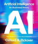 Artificial Intelligence: An Illustrated History: From Medieval Robots to Neural Networks, Artificial Intelligence: An Illustrated History: From Medieval Robots to Neural Networks