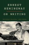 Ernest Hemingway on Writing, Ernest Hemingway on Writing