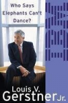 Who Says Elephants Cant Dance?: How I Turned Around IBM, Who Says Elephants Cant Dance?: How I Turned Around IBM