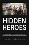 Hidden Heroes: Anthology of North Korean Fiction, Hidden Heroes: Anthology of North Korean Fiction