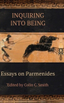 Inquiring into Being: Essays on Parmenides, Inquiring into Being: Essays on Parmenides