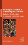 Plurilingual Education in a Monolingualised Nation: Exploring New Frontiers in Language Teaching in Japan, Plurilingual Education in a Monolingualised Nation: Exploring New Frontiers in Language Teaching in Japan