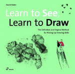 Learn to See, Learn to Draw: The Definitive and Original Method for Picking Up Drawing Skills, Learn to See, Learn to Draw: The Definitive and Original Method for Picking Up Drawing Skills