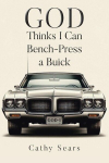 GOD Thinks I Can Bench-Press a Buick, GOD Thinks I Can Bench-Press a Buick
