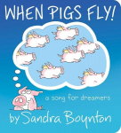 When Pigs Fly!: A Song for Dreamers, When Pigs Fly!: A Song for Dreamers
