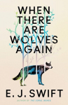 When There Are Wolves Again: A breathtaking speculative novel of hope by the author of THE CORAL BONES, When There Are Wolves Again: A breathtaking speculative novel of hope by the author of THE CORAL BONES