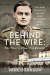 Behind the Wire: The Road to Oflag VIIB Eichstatt: The PoW Diaries of Captain John Blomfield Dixon, 1940-45, Behind the Wire: The Road to Oflag VIIB Eichstatt: The PoW Diaries of Captain John Blomfield Dixon, 1940-45