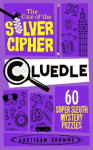 Cluedle - The Case of the Silver Cipher: 60 Super Sleuth Mystery Puzzles, Cluedle - The Case of the Silver Cipher: 60 Super Sleuth Mystery Puzzles